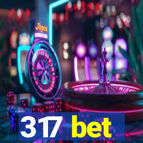 317 bet